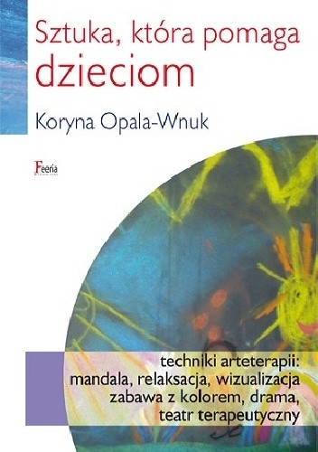 Okładka książki Sztuka, która pomaga dzieciom Koryna Opala-Wnuk