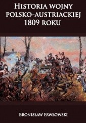 Okładka książki Historia wojny polsko- austriackiej 1809 roku Bronisław Pawłowski