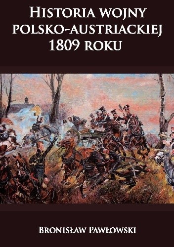 Historia wojny polsko- austriackiej 1809 roku