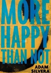 Okładka książki More Happy Than Not Adam Silvera