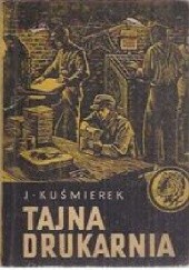Okładka książki Tajna drukarnia Józef Kuśmierek