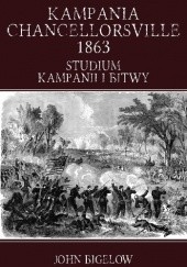 Okładka książki Kampania Chancellorsville 1863. Studium kampanii i bitwy John Bigelow