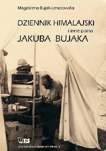 Okładka książki Dziennik himalajski i inne pisma Jakuba Bujaka Magdalena Bujak-Lenczowska