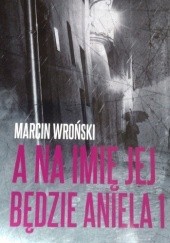Okładka książki A na imię jej będzie Aniela 1 Marcin Wroński