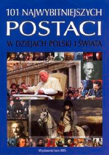 Okładka książki 101 najwybitniejszych postaci w dziejach Polski i świata Bożena Czwojdrak, Ryszard Kaczmarek, Kazimierz Miroszewski, Jerzy Sperka