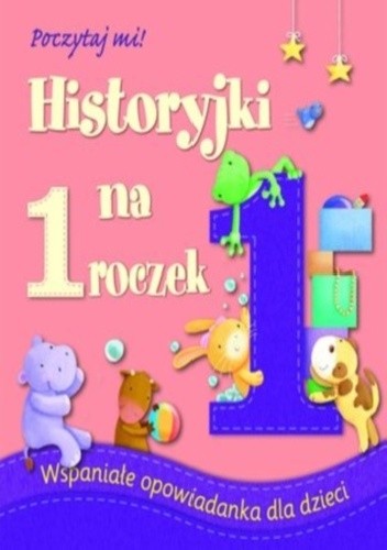 Okładka książki Historyjki na 1 roczek. Poczytaj mi! praca zbiorowa