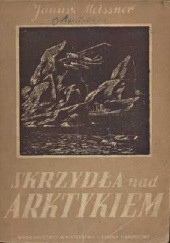 Okładka książki Skrzydła nad Arktykiem Janusz Meissner
