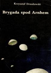 Okładka książki Brygada spod Arnhem Krzysztof Jan Drozdowski
