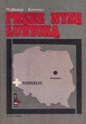 Okładka książki Przez Nysę Łużycką Waldemar Kotowicz