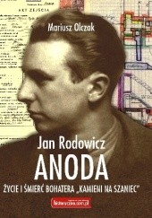 Okładka książki Jan Rodowicz „Anoda”. Życie i śmierć bohatera „Kamieni na Szaniec”