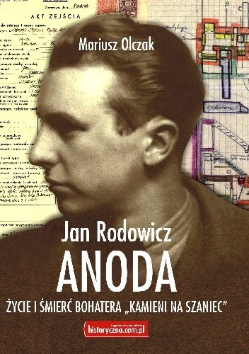 Okładka książki Jan Rodowicz „Anoda”. Życie i śmierć bohatera „Kamieni na Szaniec” Mariusz Olczak