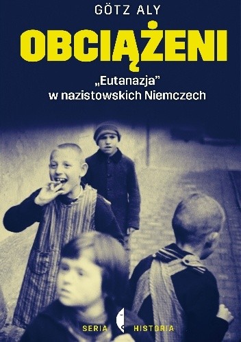 Okładka książki Obciążeni. Eutanazja w nazistowskich Niemczech Aly Götz
