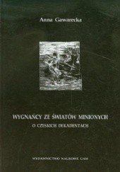 Okładka książki Wygnańcy ze światów minionych. O czeskich dekadentach Anna Gawrecka