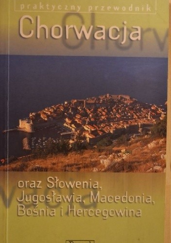 Okładka książki Chorwacja oraz Jugosławia (Serbia oraz Czarnogóra), Słowenia, Macedonia, Bośnia i Hercegowina Steve Fallon, Paul Hellander, Jeanne Oliver