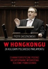 Okładka książki W Hongkongu. Za kulisami polskiego parlamentu Piotr Gadzinowski