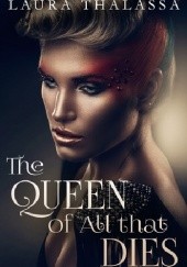 Okładka książki The Queen of All that Dies Laura Thalassa