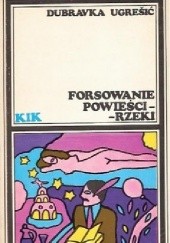 Okładka książki Forsowanie powieści-rzeki Dubravka Ugrešić