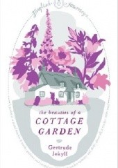 Okładka książki The Beauties of a Cottage Garden Gertrude Jekyll