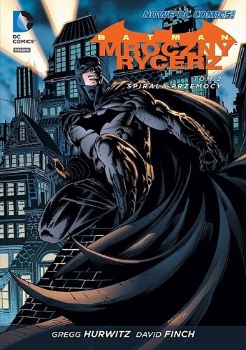 Okładka książki Batman - Mroczny Rycerz: Spirala przemocy David Finch, Gregg Hurwitz, Juan José Ryp, Mico Suayan