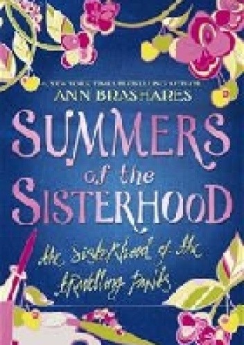 Okładka książki Summers of the Sisterhood: The Sisterhood of the Travelling Pants Ann Brashares