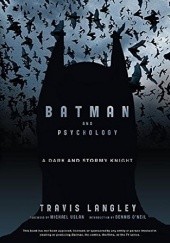 Okładka książki Batman and Psychology: A Dark and Stormy Knight Travis Langley