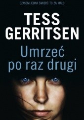 Okładka książki Umrzeć po raz drugi Tess Gerritsen