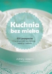 Okładka książki Kuchnia bez mleka Ashley Adams