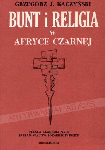 Okładka książki Bunt i religia w Afryce Czarnej Grzegorz J. Kaczyński