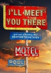 Okładka książki I'll Meet You There Heather Demetrios
