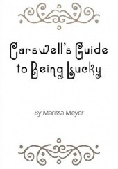 Okładka książki Carswell's Guide to Being Lucky Marissa Meyer