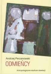 Okładka książki Odmieńcy. Antropologiczne studium dewiacji Andrzej Perzanowski