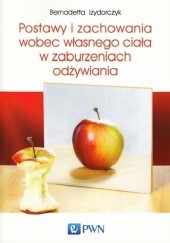 Okładka książki Postawy i zachowania wobec własnego ciała w zaburzeniach odżywiania Bernadetta Izydorczyk - Sosnowiec