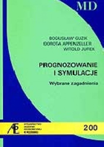 Okładka książki Prognozowanie i symulacje. Wybrane zagadnienia Dorota Appenzeller, Bogusław Guzik, Witold Jurek
