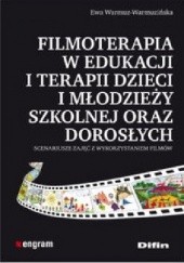 Okładka książki Filmoterapia w edukacji i terapii dzieci i młodzieży szkolnej oraz dorosłych Ewa Warmuz-Warmuzińska
