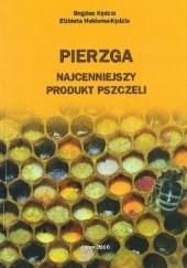Okładka książki Pierzga. Najcenniejszy produkt pszczeli Elżbieta Hołderna-Kędzia, Bogdan Kędzia