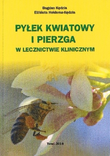 Okładka książki Pyłek kwiatowy i pierzga w lecznictwie klinicznym Elżbieta Hołderna-Kędzia, Bogdan Kędzia