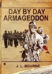 Okładka książki Day by Day Armageddon J.L. Bourne