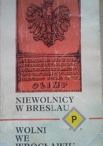 Okładka książki Niewolnicy w Breslau, wolni we Wrocławiu: Wspomnienia Polaków wojennego Wrocławia Anna Kosmulska
