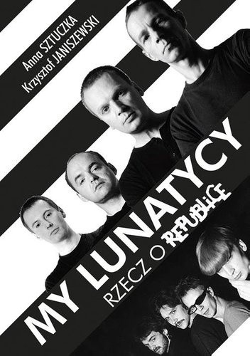 Okładka książki My lunatycy. Rzecz o Republice Krzysztof Janiszewski, Anna Sztuczka