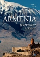 Okładka książki Armenia. Między rajem a piekłem Grzegorz Górny