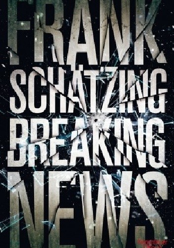 Okładka książki Breaking News Frank Schätzing
