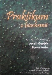 Okładka książki Praktikum z biochemii Amalia Guzdek, Paweł Mak