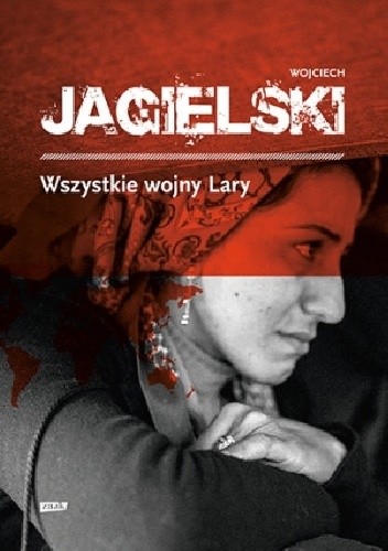 Okładka książki Wszystkie wojny Lary Wojciech Jagielski
