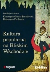 Okładka książki Kultura popularna na Bliskim Wschodzie Katarzyna Górak-Sosnowska, Katarzyna Pachniak