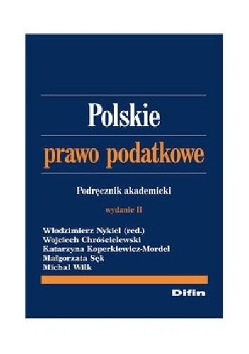 Okładka książki Polskie prawo podatkowe Katarzyna Koperkiewicz-Mordel, Włodzimierz Nykiel, Małgorzata Sęk, Michał Wilk