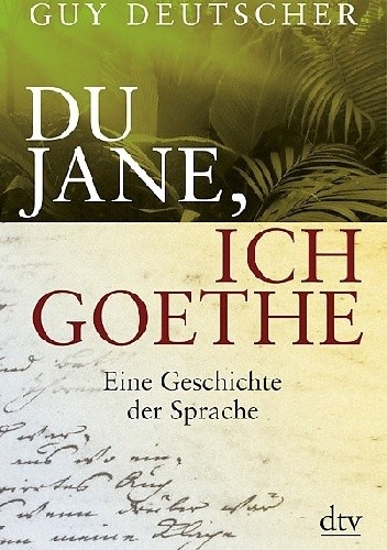 Okładka książki Du Jane, ich Goethe. Eine Geschichte der Sprache Guy Deutscher