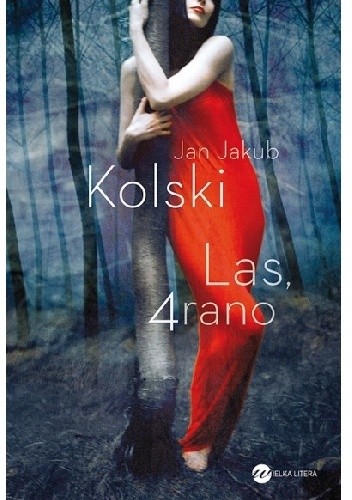 Okładka książki Las, 4 rano Jan Jakub Kolski