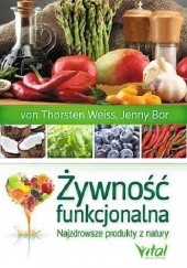 Okładka książki Żywność funkcjonalna. Najzdrowsze produkty z natury Jenny Bor, Thorsten Weiss