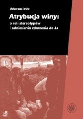Okładka książki Atrybucja winy: o roli stereotypów i odniesienia zdarzenia do Ja Małgorzata Styśko