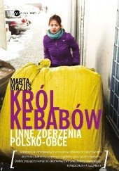 Okładka książki Król kebabów i inne zderzenia polsko-obce Marta Mazuś